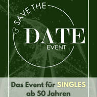 "Save the Date"-Event: Das Kennlern- & Datingevent für Ü50!